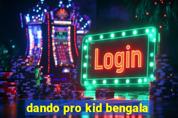 dando pro kid bengala